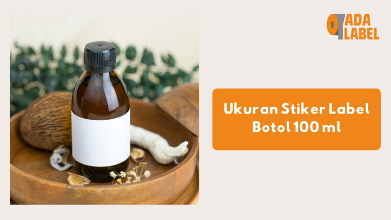 Ukuran Stiker Label Botol 100 ml, Cocok untuk Produk-Mu! - Cetak Stiker ...