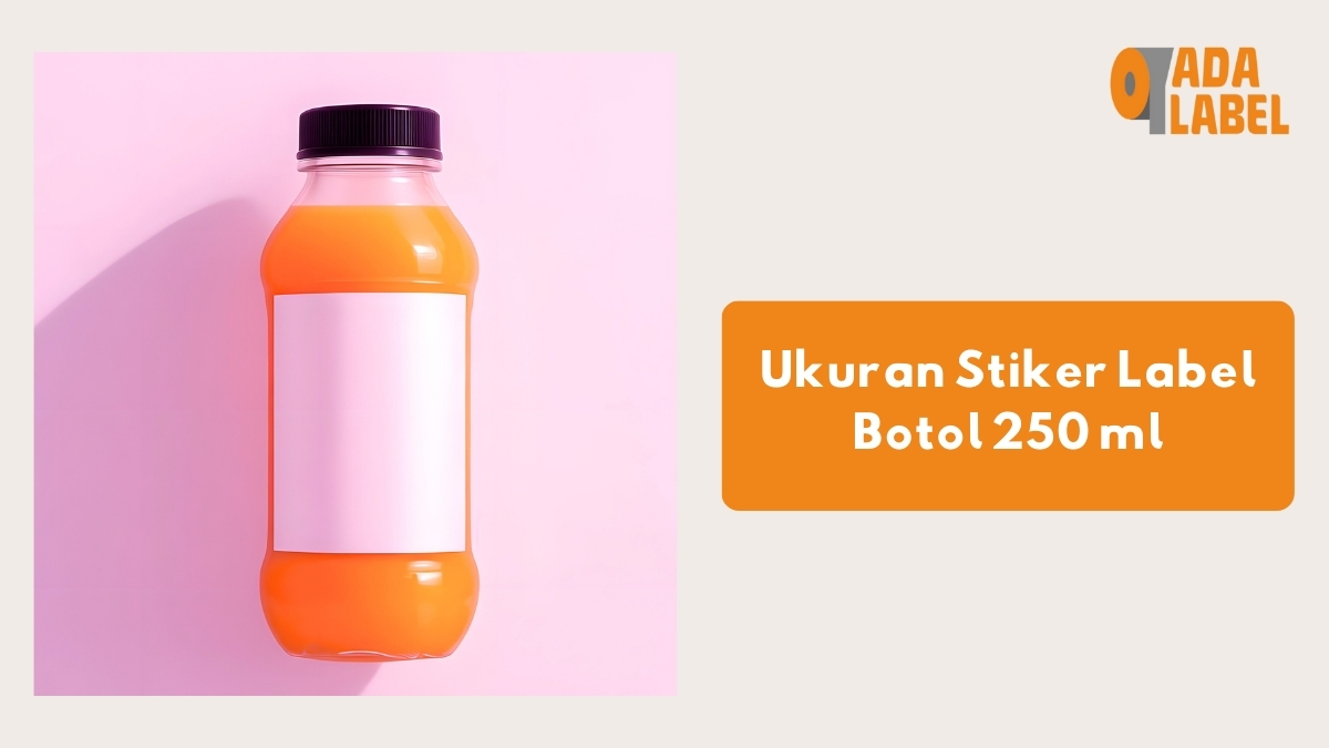 Ukuran Stiker Label Botol 250 ml yang Tepat untuk Produk Anda - Cetak ...